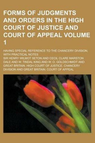 Cover of Forms of Judgments and Orders in the High Court of Justice and Court of Appeal; Having Special Reference to the Chancery Division, with Practical Note