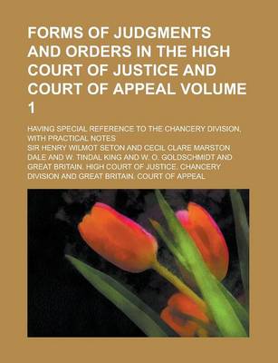 Book cover for Forms of Judgments and Orders in the High Court of Justice and Court of Appeal; Having Special Reference to the Chancery Division, with Practical Note