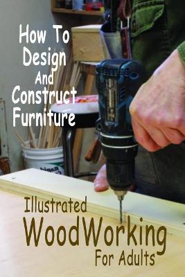 Book cover for Illustrated WoodWorking For Adults