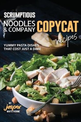 Cover of Scrumptious Noodles & Company Copycat Recipes