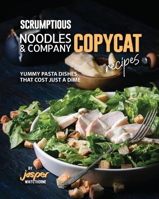 Book cover for Scrumptious Noodles & Company Copycat Recipes