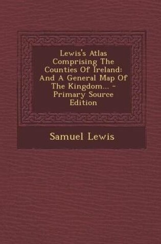 Cover of Lewis's Atlas Comprising the Counties of Ireland