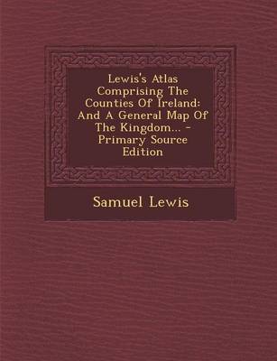 Book cover for Lewis's Atlas Comprising the Counties of Ireland