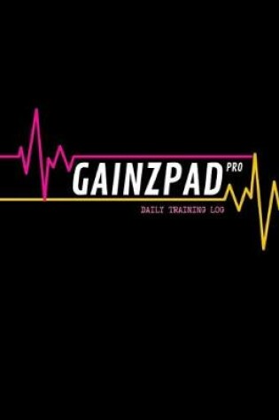 Cover of GAINZPAD Pro - Daily Training Log - 120 Pages 6x9