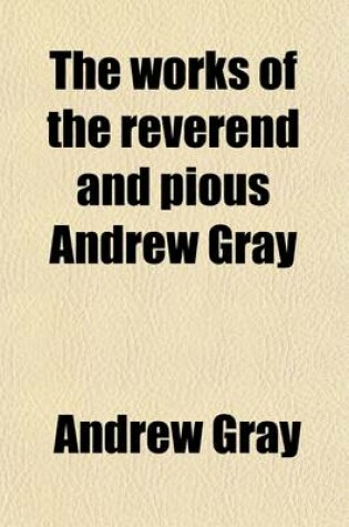 Cover of The Works of the Reverend and Pious Andrew Gray