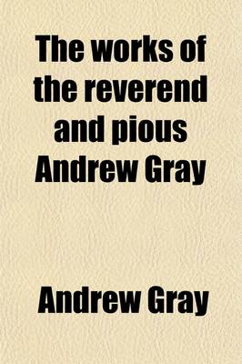 Book cover for The Works of the Reverend and Pious Andrew Gray