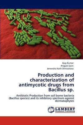 Book cover for Production and characterization of antimycotic drugs from Bacillus sp.