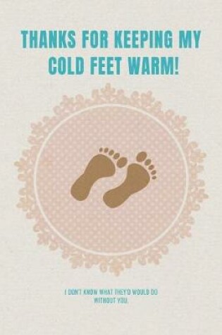 Cover of Thanks for keeping my cold feet warm