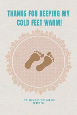 Book cover for Thanks for keeping my cold feet warm