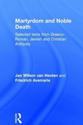 Cover of Martyrdom and Noble Death: Selected Texts from Graeco-Roman, Jewish and Christian Antiquity