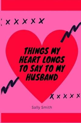 Book cover for Things My Heart Longs to Say to My Husband