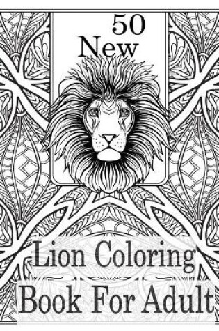 Cover of 50 New Lion Coloring book For Adult