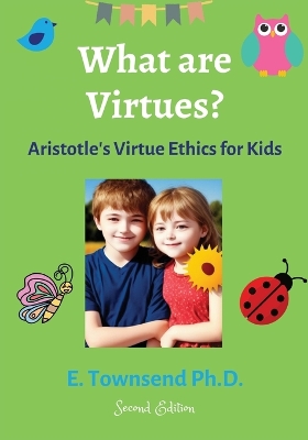 Book cover for What are Virtues? Aristotle's Virtue Ethics for Kids (Second Ed.)