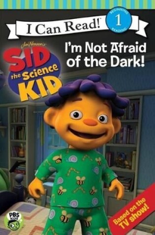 Cover of Sid the Science Kid: I'm Not Afraid of the Dark!