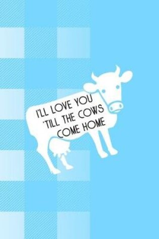 Cover of I'll Love You 'Till The Cows Come Home
