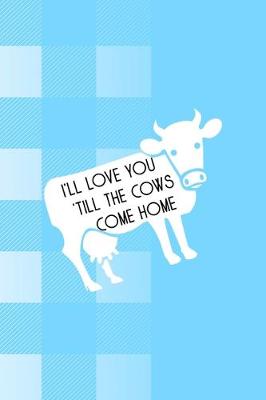 Book cover for I'll Love You 'Till The Cows Come Home