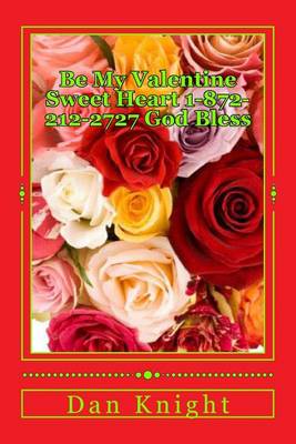 Book cover for Be My Valentine Sweet Heart 1-872-212-2727 God Bless