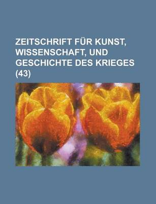 Book cover for Zeitschrift Fur Kunst, Wissenschaft, Und Geschichte Des Krieges (43 )