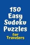 Book cover for 150 Easy Sudoku Puzzles for Travelers