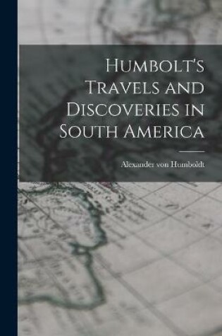 Cover of Humbolt's Travels and Discoveries in South America