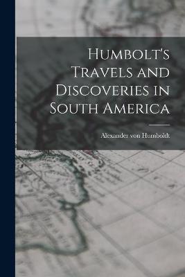 Book cover for Humbolt's Travels and Discoveries in South America