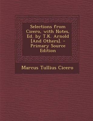 Book cover for Selections from Cicero, with Notes, Ed. by T.K. Arnold [And Others].