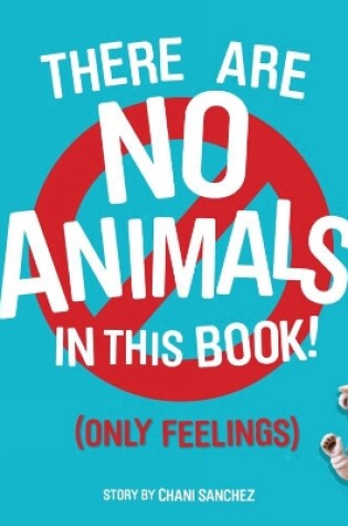 Cover of There Are No Animals In This Book (only Feelings)