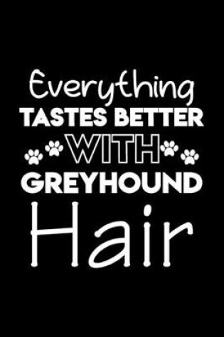 Cover of Everything tastes better with Greyhound hair