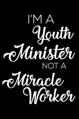 Book cover for I'm A Youth Minister Not A Miracle Worker