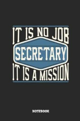 Cover of Secretary Notebook - It Is No Job, It Is a Mission