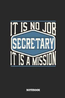 Book cover for Secretary Notebook - It Is No Job, It Is a Mission