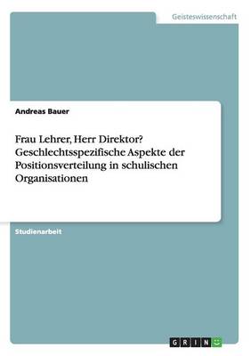 Book cover for Frau Lehrer, Herr Direktor? Geschlechtsspezifische Aspekte der Positionsverteilung in schulischen Organisationen