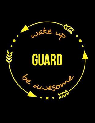 Book cover for Wake Up Guard Be Awesome Gift Notebook for a Railway Carriage and Wagon Inspector, Wide Ruled Journal