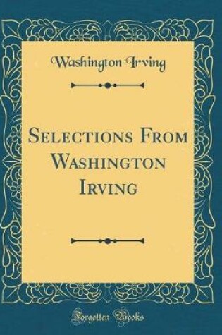 Cover of Selections From Washington Irving (Classic Reprint)