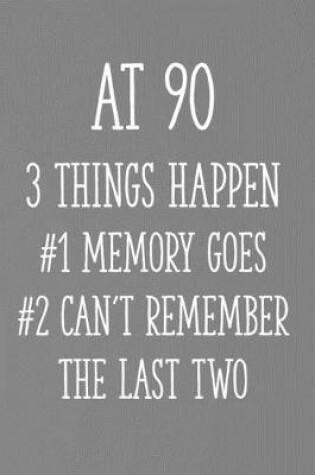 Cover of At 90 3 Things Happen #1 Memory Goes #2 Can't Remember the Last Two