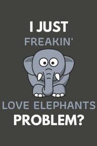 Cover of I Just Freakin' Love Elephants Problem?