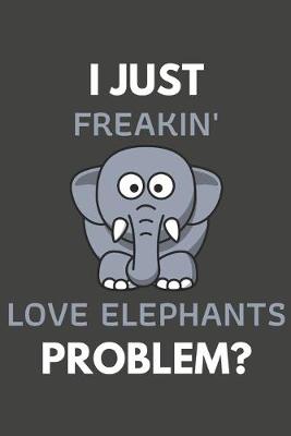 Book cover for I Just Freakin' Love Elephants Problem?