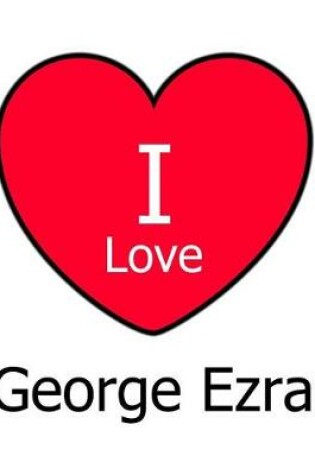 Cover of I Love George Ezra