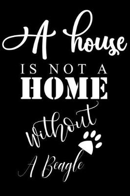 Book cover for A House is not a home without a Beagle