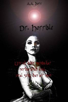 Book cover for Dr. Horrible Untuk Bibir Membakar Perdarahan Anal, Oral Seks Dan Air Mani