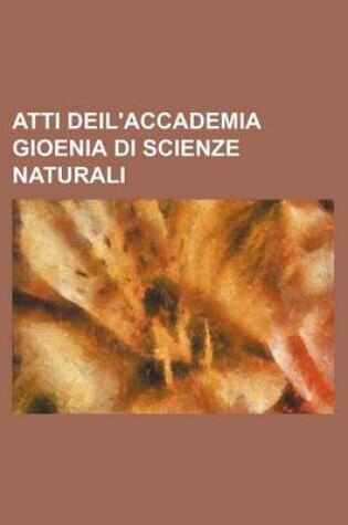 Cover of Atti Deil'accademia Gioenia Di Scienze Naturali