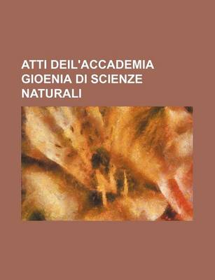 Book cover for Atti Deil'accademia Gioenia Di Scienze Naturali