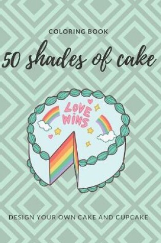 Cover of 50 Shades of Cake Coloring Book