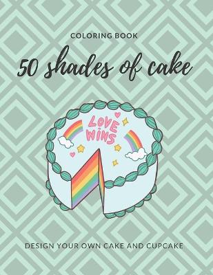 Book cover for 50 Shades of Cake Coloring Book