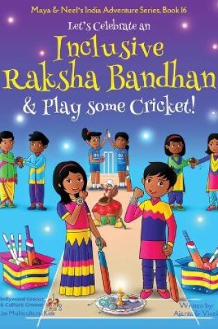 Cover of Let's Celebrate an Inclusive Raksha Bandhan & Play some Cricket! (Maya & Neel's India Adventure Series Book 16)