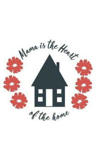 Cover of Mama Is The Heart Of The Home