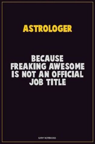 Cover of Astrologer, Because Freaking Awesome Is Not An Official Job Title