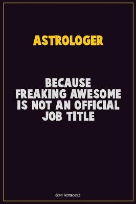 Book cover for Astrologer, Because Freaking Awesome Is Not An Official Job Title