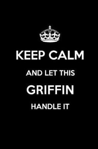 Cover of Keep Calm and Let This Griffin Handle It