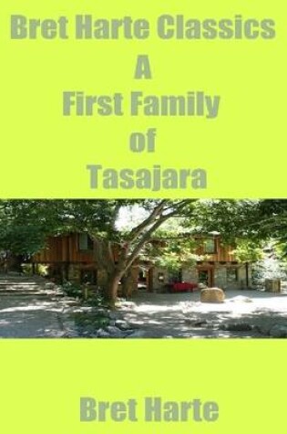 Cover of Bret Harte Classics: A First Family of Tasajara
